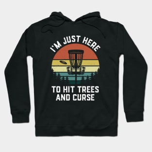I'm Just Here To Hit Trees & Curse Funny Frisbee Disc Golf Hoodie